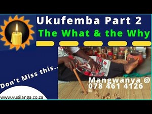 Ukufemba Part 2 | The What and the Why.. If you never experience ukufemba, this could be your chance