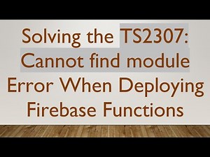 Solving the TS2307: Cannot find module Error When Deploying Firebase Functions
