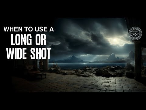 WHEN TO USE A LONG SHOT OR WIDE SHOT?