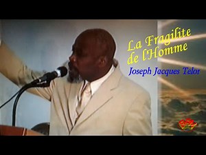 La Fragilite de L'Homme - The Fragility of Man - Joseph Jacques Telor - Predication - Pawol Bondye