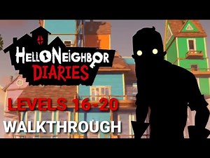 Hello Neighbor Diaries (Mobile) Levels 16-20 Walkthrough