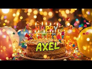 Happy Birthday To You Axel | Axel Birthday Special