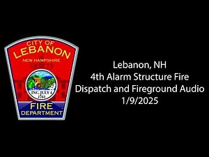 Lebanon, NH - 4th Alarm Structure Fire - Dispatch and Fireground Audio - 1/9/25