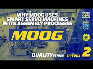 Why MOOG uses Smart Servo Machines in its assembly processes - MOOG Quality Series EP02
