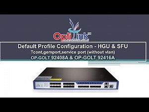 GPON OLT 92408A & 92416A Default Profile Configuration - HGU & SFU