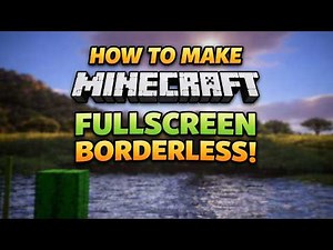 How To Get Fullscreen Borderless In Minecraft