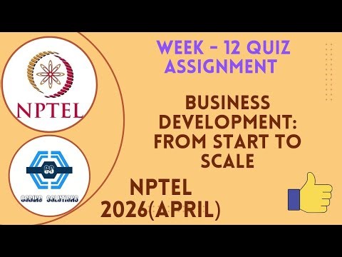 Business Development: From Start to Scale Week 12 Quiz Assignment Solution | NPTEL 2026(April)