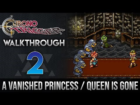 Chrono Trigger Walkthrough 2: A Vanished Princess/The Queen Is Gone