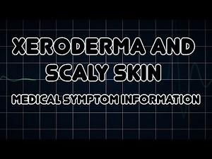 Xeroderma and Scaly skin (Medical Symptom)