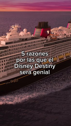 5 razones para elegir el Disney Destiny