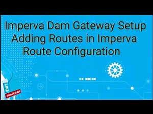 Imperva Dam Gateway Setup || Adding Routes in Imperva || Route Configuration