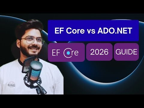 EF Core #1: What is EFCORE | ADO.NET vs EFCORE | Why you should use EFCORE in 2026