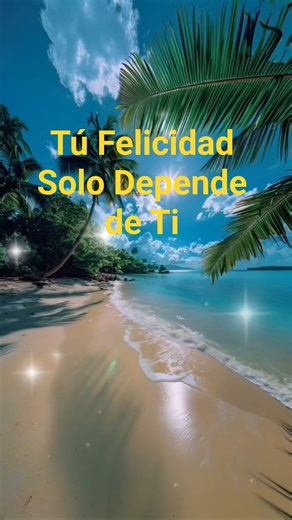Tú Felicidad Solo Depende de Ti #motivacion #reflexion #mensaje #mentepositiva #viralizar #felicidad