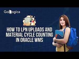 How to Perform LPN Uploads & Material Cycle Counting in Oracle WMS | Complete Guide | GoLogica