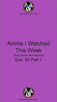 Anime I Watched This Week Eps. 42 Part 1