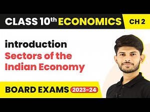 Sectors of the Indian Economy - Introduction | Class 10 Economics Chapter 2 (2023-24)