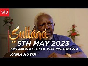 VIUSASA: SULTANA 5TH MAY 2023 FULL EPISODE ( EPISODE 283 )