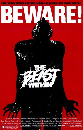 THE BEAST WITHIN Released February 12, 1982 (USA) Driving near a small Mississippi town in 1964, newlyweds Eli (Ronny Cox) and Caroline (Bibi Besch) experience car trouble. When Eli goes off to look for help, Caroline gets raped and is made pregnant by a horrible creature. Years later the child, now teenager Michael (Paul Clemens), finds himself undergoing an inexplicable physical change that compels him to return to that area in Mississippi. Soon dead bodies start piling up while his desperate 