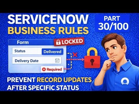ServiceNow Business Rules from Zero to Advanced | “Prevent Order Updates” part 30/100