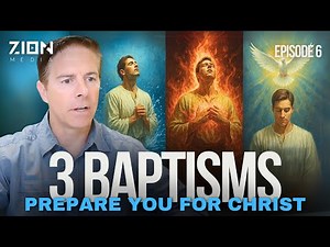 You Need These 3 Baptisms, To Be Ready For Christ's Return And Zion