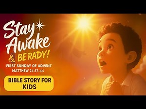 Stay Awake & Be Ready! | First Sunday of Advent | Matthew 24:37-44 | Bible Story for Kids