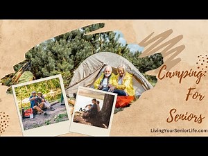 Camping For Seniors: Tips For Embracing the Outdoors