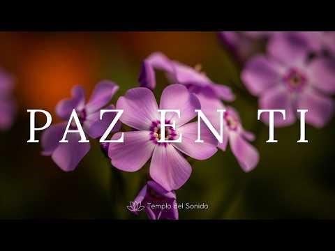 Paz en Ti 🌸 Calma Profunda 🌸 Música Relajante para Liberar el Estrés y Calmar la Ansiedad
