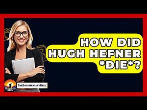 How Did Hugh Hefner *die*? - The Documentary Reel