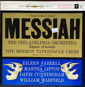 George Frederick Handel / The Philadelphia Orchestra, Eugene Ormandy ; The Mormon Tabernacle Choir, Richard P. Condie ; Eileen Farrell, Martha Lipton, Davis Cunningham, William Warfield - Messiah