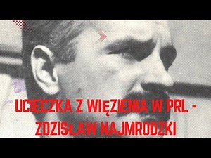 Najbardziej brawurowa ucieczka z więzienia w PRL - Zdzisław Najmrodzki