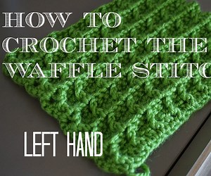 How to Crochet the Waffle Stitch