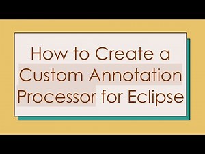 How to Create a Custom Annotation Processor for Eclipse