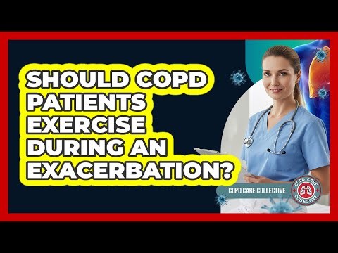 Should COPD Patients Exercise During An Exacerbation? - COPD Care Collective