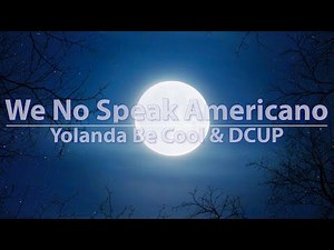 Yolanda Be Cool & DCUP - We No Speak Americano (Lyrics) - Audio at 192khz, 4k Video
