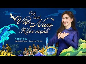 VÌ MỘT VIỆT NAM KHOẺ MẠNH - HÒA MINZY x NGUYỄN HẢI PHONG | OFFICIAL MUSIC VIDEO