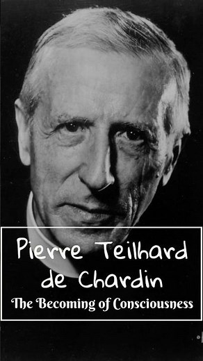 Mind and Fates: Pierre Teilhard de Chardin — The Becoming of Consciousness