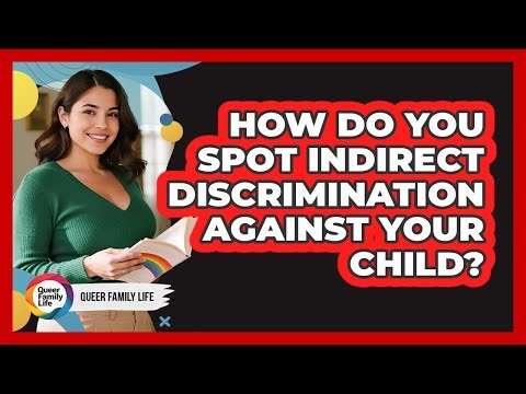 How Do You Spot Indirect Discrimination Against Your Child?