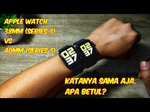 Apple watch series 3 38mm vs series 5 40mm - Benarkah Sama?