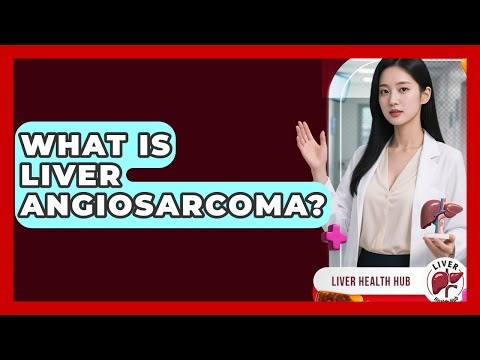 What Is Liver Angiosarcoma? - Liver Health Hub