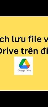 Cách lưu file vào Google Drive trên điện thoại