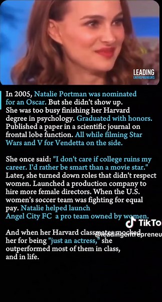 In 2005, Natalie Portman was nominated for an Oscar. She skipped it. Why? Because she was too busy graduating with honors from Harvard, studying psychology, and publishing research in a scientific journal… all while filming Star Wars and V for Vendetta on the side. Most actors chase fame. Natalie chased intelligence, depth, and purpose. She once said: “I’d rather be smart than a movie star.” Later, she rejected roles that disrespected women. Built a production company to hire more female directo