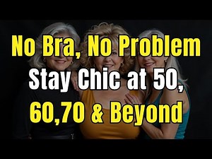 No Bra, No Problem—Stay Chic at 50, 60,70 & Beyond