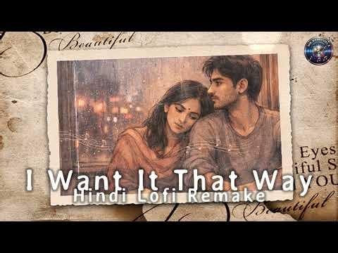 I Want It That Way (Hindi Lo-Fi) | Chill Hindi Remake | Backstreet Boys Tribute