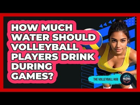 How Much Water Should Volleyball Players Drink During Games? - The Volleyball Hub