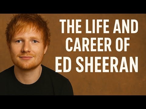 Ed Sheeran: The Story Behind the Voice | His Life and Music Journey