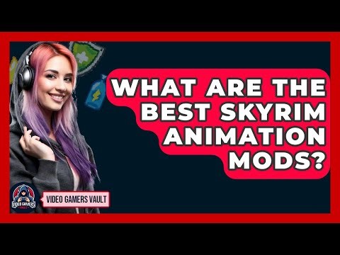 What Are The Best Skyrim Animation Mods? - Video Gamers Vault