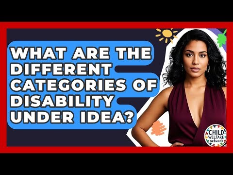 What Are The Different Categories Of Disability Under IDEA? - Child Welfare Network