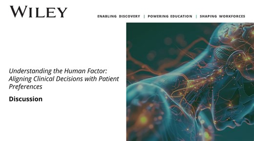 Understanding the Human Factor: Aligning Clinical Decisions with Patient Preferences - Brain Health Resources for Healthcare Professionals | Wiley Knowledge Hub