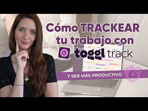 Cómo TRACKEAR tu jornada laboral con TOGGL TRACK y ser más productivo
