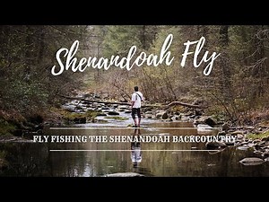 SHENANDOAH FLY - [FULL 4K FILM] - Backpack Fly Fishing the Shenandoah Wilderness